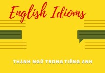 100 CÂU THÀNH NGỮ TIẾNG ANH (IDIOMS) THÔNG DỤNG NHẤT