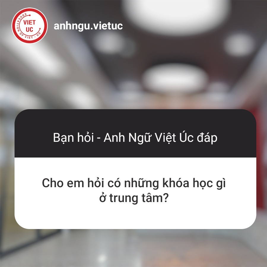 Giải mã câu hỏi về các lớp Anh văn tại Việt Úc